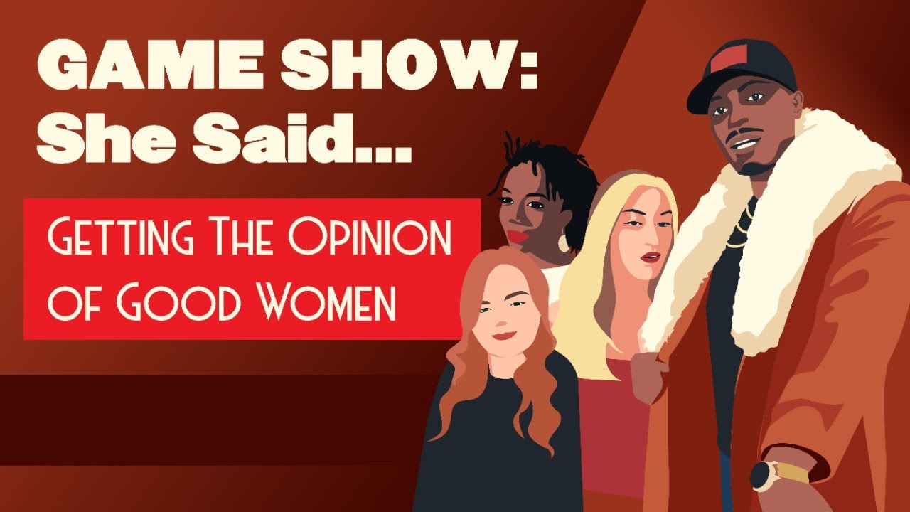 Game Show: She Said… (Getting The Opinion of Sane Women)