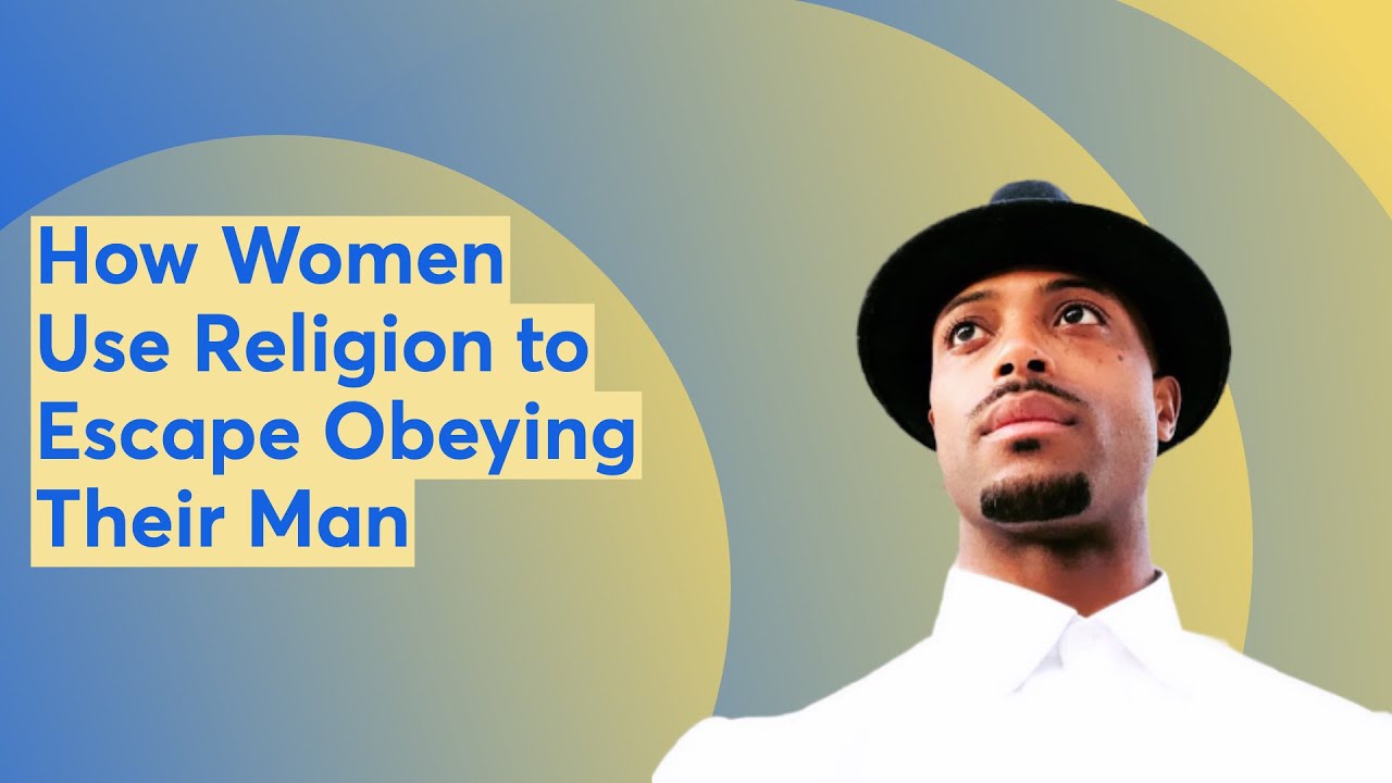 How Women Use Religion to Escape Obeying Their Man